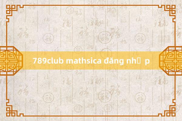 789club mathsica đăng nhập