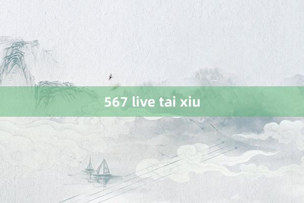 567 live tai xiu