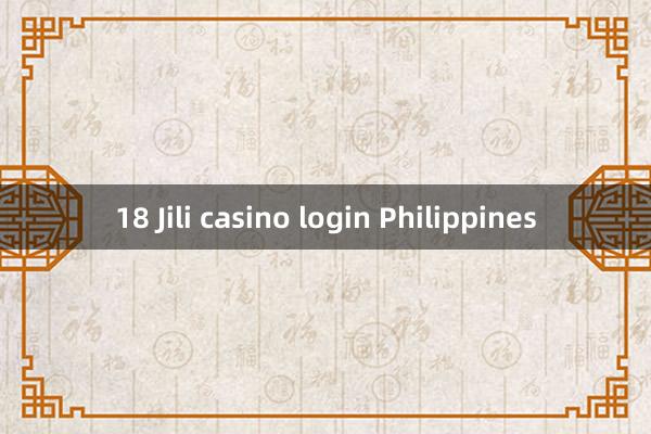 18 Jili casino login Philippines