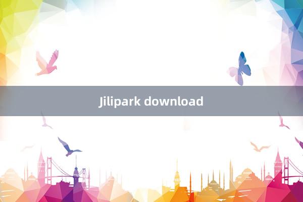 Jilipark download