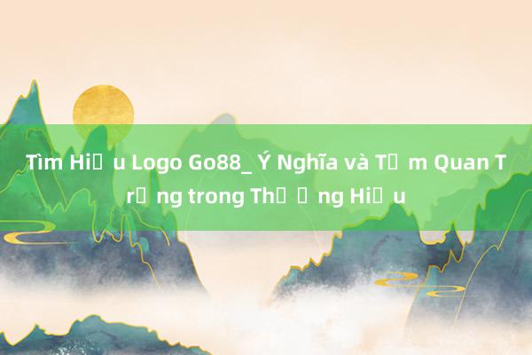 Tìm Hiểu Logo Go88_ Ý Nghĩa và Tầm Quan Trọng trong Thương Hiệu