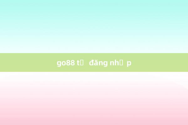 go88 tự đăng nhập