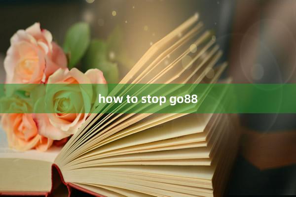 how to stop go88