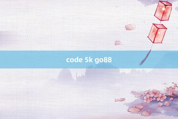 code 5k go88