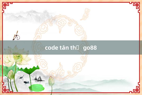 code tân thủ go88