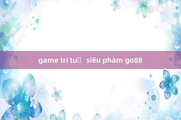 game trí tuệ siêu phàm go88