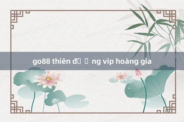 go88 thiên đường vip hoàng gia