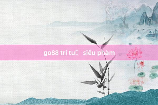 go88 trí tuệ siêu phàm