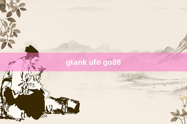 gtank ufo go88